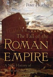 The Fall of the Roman Empire (Peter Heather)
