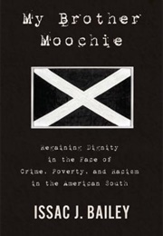 My Brother Moochie: Regaining Dignity in the Face of Crime, Poverty, and Racism in the American Sout (Issac J. Bailey)