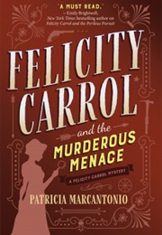 Felicity Carrol and the Murderous Menace (Patricia Marcantonio)
