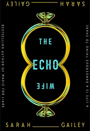 The Echo Wife (Sarah Gailey)