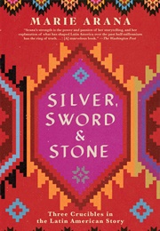 Silver, Sword, and Stone (Marie Arana)