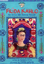 Frida Kahlo the Artist Who Painted Herself (Margaret Frith & Tomie Depaola)