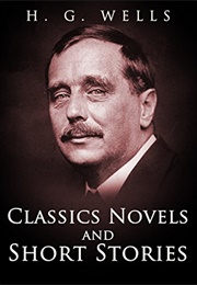 Classic Novels and Short Stories (H.G. Wells)