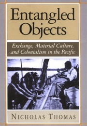 Entangled Objects: Exchange, Material Culture, and Colonialism in the Pacific (Nicholas Thomas)