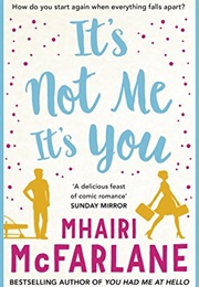It&#39;s Not Me, It&#39;s You (Mhairi McFarlane)