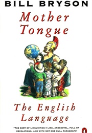 The Mother Tongue: English and How It Got That Way (Bill Bryson)
