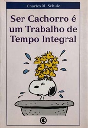 Ser Cachorro É Um Trabalho De Tempo Integral (Charles M. Schulz)