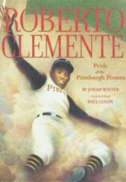 Roberto Clemente: Pride of the Pittsburgh Pirates (Jonah Winter)