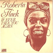 If I Ever See You Again - Roberta Flack