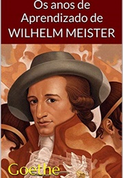 Os Anos De Aprendizado De Wihelm Meister (Johann Wolfgang Von Goethe)