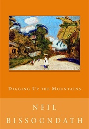 Digging Up the Mountains (Neil Bissoondath)