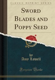 Sword Blades and Poppy Seed (Lowell, Amy)