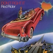 Red Rider - Don't Fight It