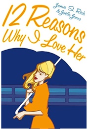 Twelve Reasons Why I Love Her (Jamie S. Rich)