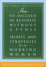 How to Succeed in Business Without a Penis (Karen Salmansohn)