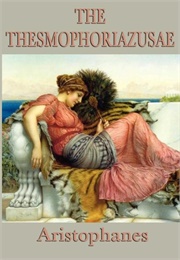 The Women Celebrating the Thesmophoria (Aristophanes)
