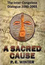 A Sacred Cause: The Inter-Congolese Dialogue 2000-2003 (P.E. Winter)