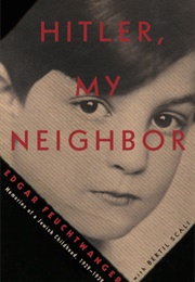 Hitler, My Neighbor:  Memories of a Jewish Childhood, 1929-1939 (Edgar Feuchtwanger)
