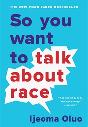 So You Want to Talk Bout Race (Ijeoma Oluo)