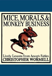 Mice, Morals, &amp; Monkey Business (Christopher Wormell)