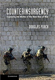 Counterinsurgency: Exposing the Myths of the New Way of War (Douglas Porch)