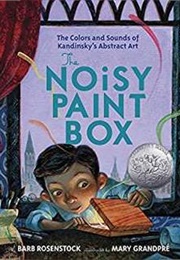 The Noisy Paint Box: The Colors and Sounds of Kandinsky's Abstract Art (Barb Rosenstock and Mary Grandpré)