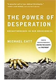 The Power of Desperation: Breakthroughs in Our Brokenness (Michael Catt)