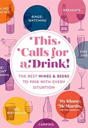 This Calls for a Drink!: The Best Wines and Beers to Pair With Every Situation (Diane McMartin)