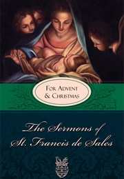 The Sermons of St. Francis Desales for Advent and Christmas (Francis De Sales)