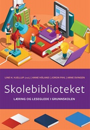 Skolebiblioteket - Læring Og Leseglede I Grunnskolen (Line H. Hjellup)