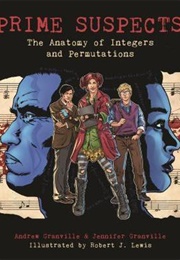 Prime Suspects: The Anatomy of Integers and Permutations (Andrew Granville, Jennifer Granville)