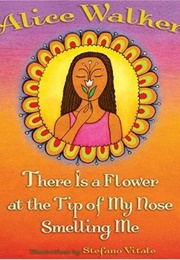 There Is a Flower at the Tip of My Nose Smelling Me (Alice Walker)