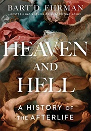 Heaven and Hell: A History of the Afterlife (Bart D. Ehrman)