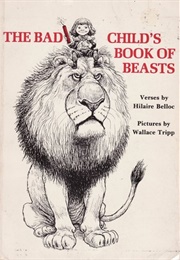 The Bad Child's Book of Beasts (Hilaire Belloc)