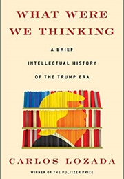 What Were We Thinking (Carlos Lozada)