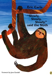 "Slowly, Slowly, Slowly," Said the Sloth (Eric Carle)