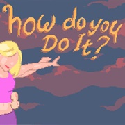 How Do You Do It?