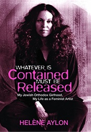 Whatever Is Contained Must Be Released (Helene Aylon)