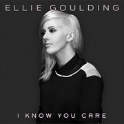 I Know You Care-Ellie Goulding