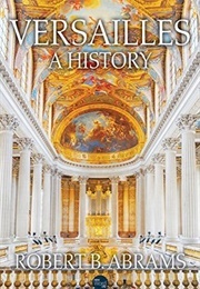 Versailles:  a History (Robert B. Abrams)