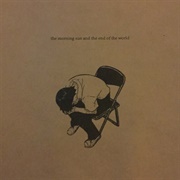 Unable to Fully Embrace This Happiness - The Morning Sun & the End of the World