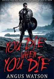 You Die When You Die (Angus Watson)