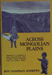 Across Mongolian Plains (Roy Chapman Andrews)