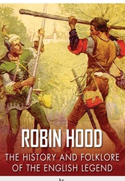 Robin Hood: The History and Folklore of the English Legend (Charles Rivers Editors)