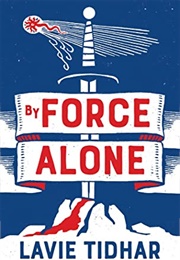 By Force Alone (Lavie Tidhar)