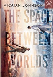 The Space Between Worlds (Micaiah Johnson)