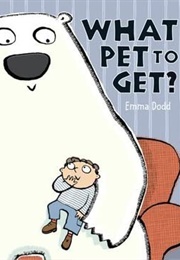 What Pet to Get? (Emma Dodd)