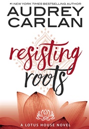 Resisting Roots (Audrey Carlan)
