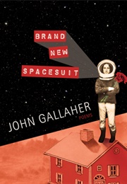 Brand New Spacesuit: Poetry (John Gallaher)