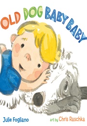 Old Dog Baby Baby (Julie Fogliano)